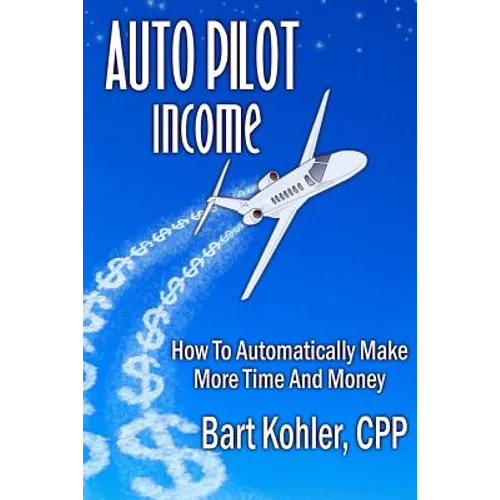 Auto Pilot Income: How To Automatically Make More Time And Money