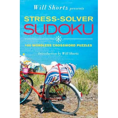 Will Shortz Presents Stress-Solver Sudoku: 100 Wordless Crossword Puzzles