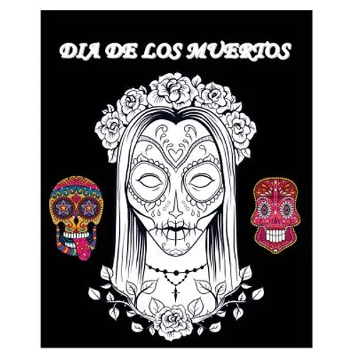 Dia De Los Muertos: Day of the Dead and Sugar Skull Coloring Book