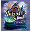 20 Wizard School Bedtime Stories For Kids Age 3 - 8
