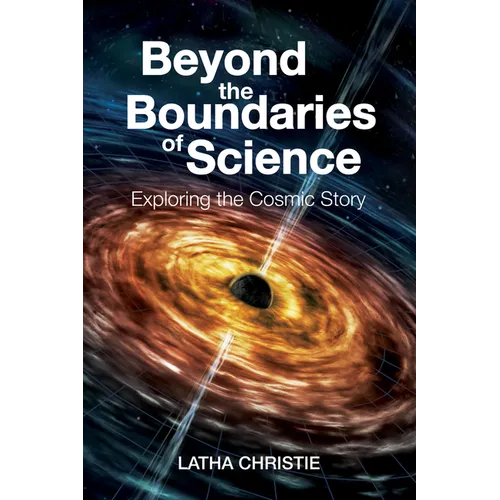 Beyond the Boundaries of Science: Exploring the Cosmic Story