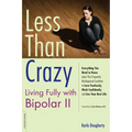Less than Crazy: Living Fully with Bipolar II