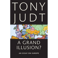 A Grand Illusion?: An Essay on Europe