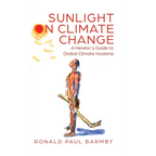 Sunlight on Climate Change: A Heretic's Guide to Global Climate Hysteria