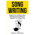 Songwriting: Apply Proven Methods, Ideas and Exercises to Kickstart or Upgrade Your Songwriting