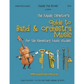 The Music Director's Guide to Band & Orchestra Music: for the Elementary Music Student