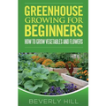 Greenhouse Growing For Beginners