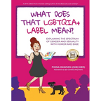 What Does That LGBTQIA+ Label Mean?: Explaining the Spectrum of Gender and Sexuality with Humor and Ease - Paperback