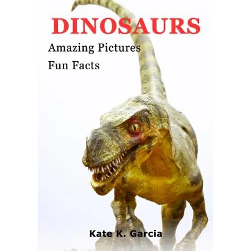 Dinosaurs: Kids Book Of Fun Facts & Amazing Pictures On Animals In Nature