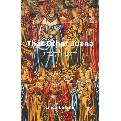 That Other Juana: Juana la Loca