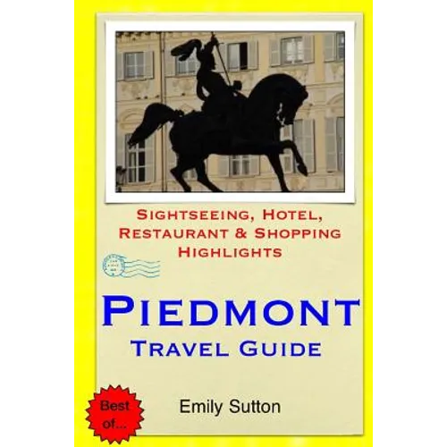 Piedmont Travel Guide: Sightseeing, Hotel, Restaurant & Shopping Highlights