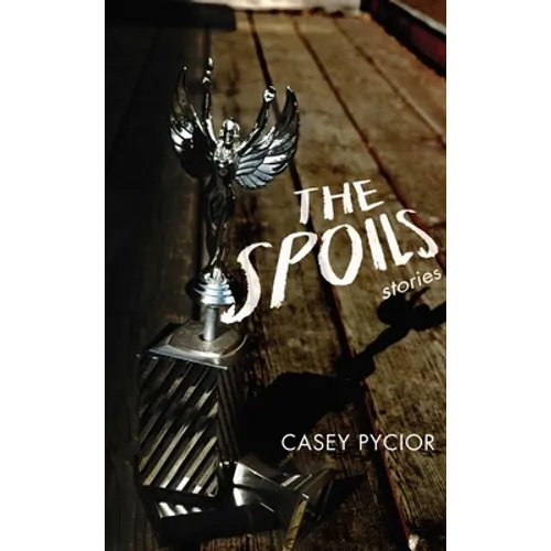 The Spoils: Stories