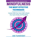 Mindfulness: The Most Effective Techniques: Connect With Your Inner Self To Reach Your Goals Easily and Peacefully