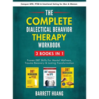 The Complete Dialectal Behavior Therapy Workbook: 3-Books-In-1: Proven DBT Skills For Mental Wellness, Trauma Recovery & Lasting Transformation Conque - Hardcover