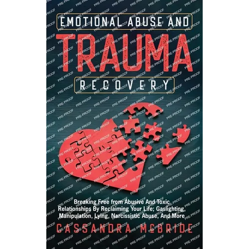 Emotional Abuse and Trauma Recovery: Breaking Free from Abusive and Toxic Relationships by Reclaiming Your Life; Gaslighting, Manipulation, Lying, Nar