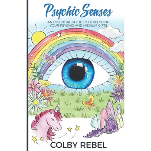 Psychic Senses: An Essential Guide To Developing Your Psychic And Medium Gifts