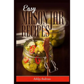 Easy Mason Jar Recipes: A Guide to Quick Meals in Jars for Busy People Like You