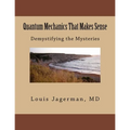 Quantum Mechanics That Makes Sense: Demystifying the Mysteries