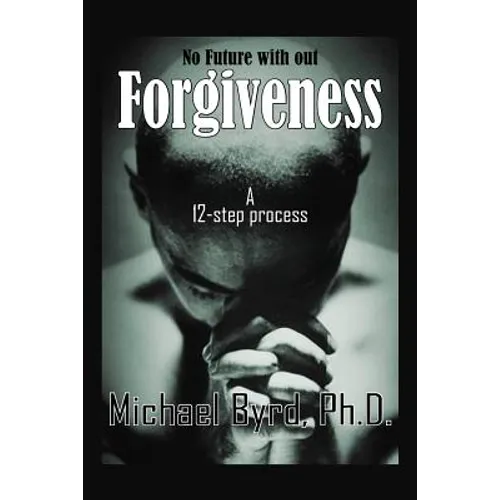 No Future with out Forgiveness: A 12-step process
