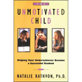 The Unmotivated Child: Helping Your Underachiever Become a Successful Student