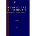 Retrievers And Retrieving - with Notes On Field Trials (A Vintage Dog Books Breed Classic - Labrador / Flat-Coated Retriever)