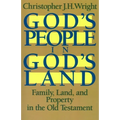 God's People in God's Land: Family, Land, and Property in the Old Testament
