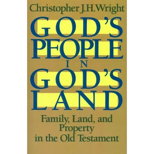God's People in God's Land: Family, Land, and Property in the Old Testament
