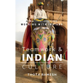 Teamwork & Indian Culture: A Practical Guide for Working with Indians