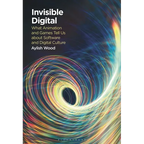 Invisible Digital: What Animation and Games Tell Us about Software and Digital Culture