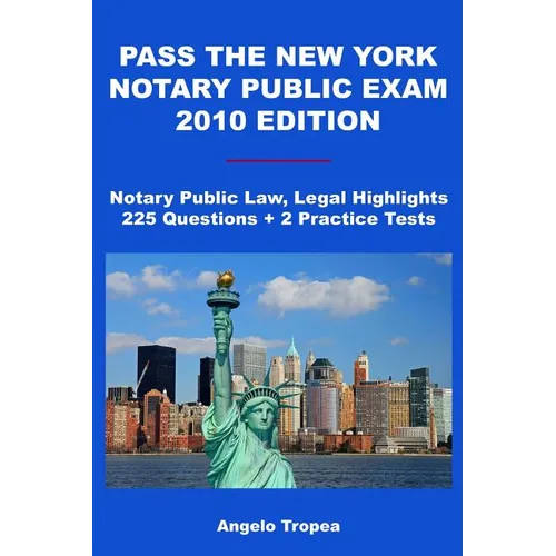 Pass The New York Notary Public Exam 2010 Edition: Notary Public Law, Legal Highlights, 225 Questions + 2 Practice Tests