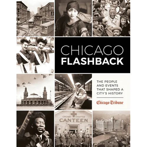 Chicago Flashback: The People and Events That Shaped a City's History