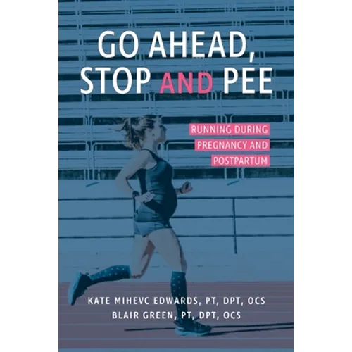 Go Ahead, Stop and Pee: Running During Pregnancy and Postpartum