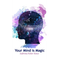 Your Mind is Magic: A Guide to Maintaining Positive Thinking