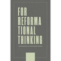 For Reformational Thinking: Developing an Undivided Heart: Developing an Undivided Heart