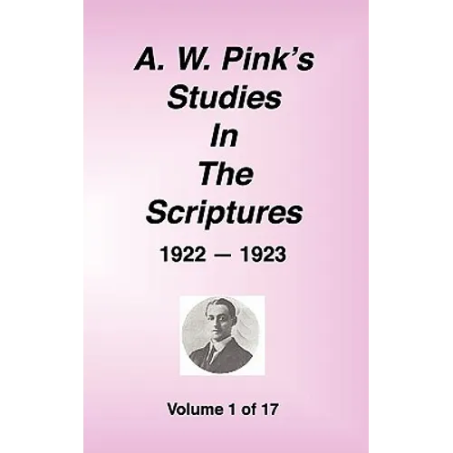 A. W. Pink's Studies in the Scriptures, 1922-23, Vol. 01 of 17