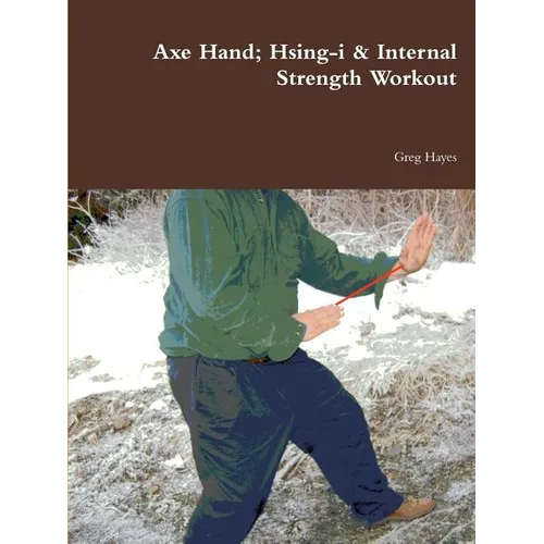 Axe Hand; Hsing-i & Internal Strength Workout