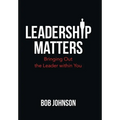 Leadership Matters: Bringing out the Leader Within You