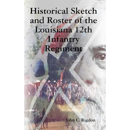 Historical Sketch and Roster of the Louisiana 12th Infantry Regiment