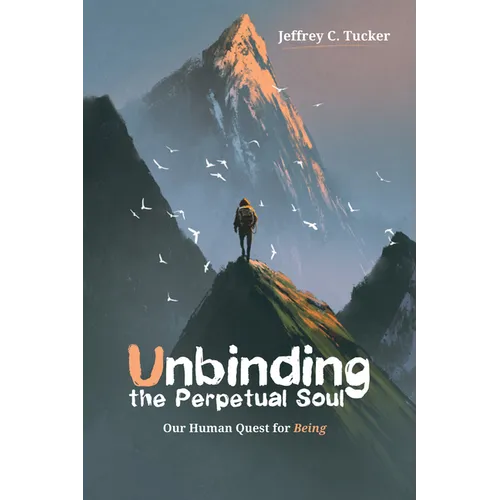 Unbinding the Perpetual Soul: Our Human Quest for Being