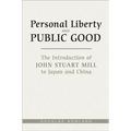 Personal Liberty and Public Good: The Introduction of John Stuart Mill to Japan and China