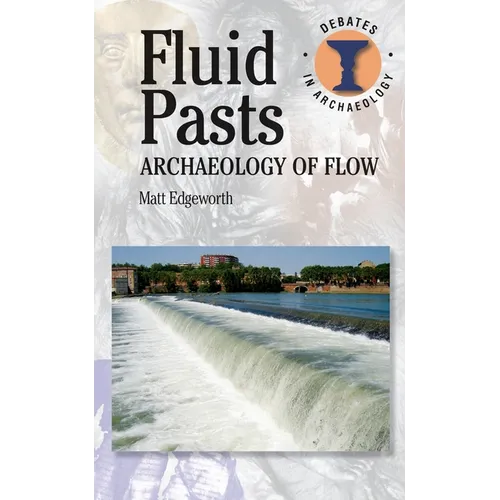 Fluid Pasts: Archaeology of Flow