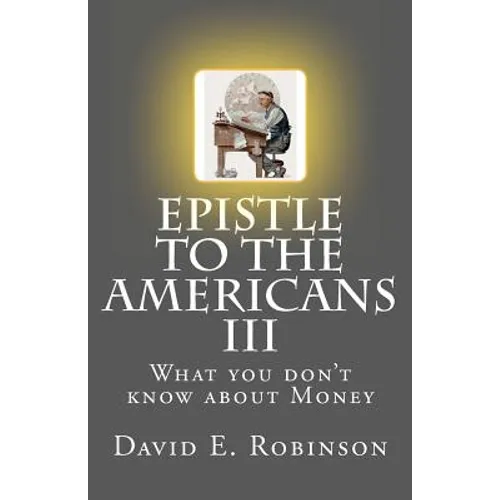 Epistle to the Americans III: What you don't know about Money