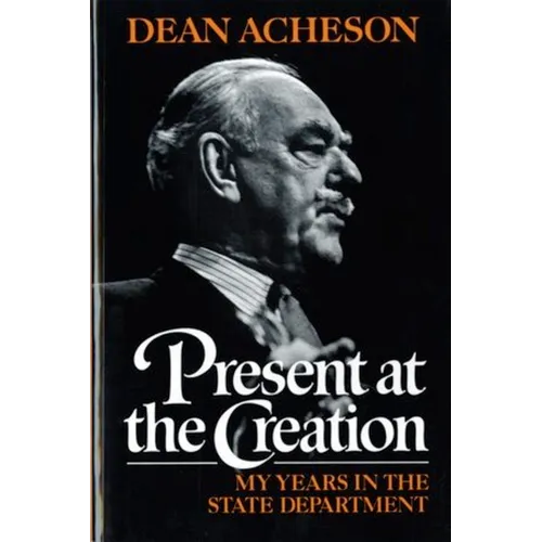 Present at the Creation: My Years in the State Department