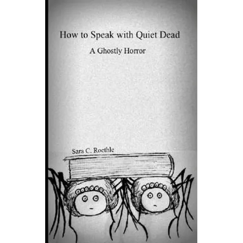 How to Speak with Quiet Dead (A Ghostly Horror)