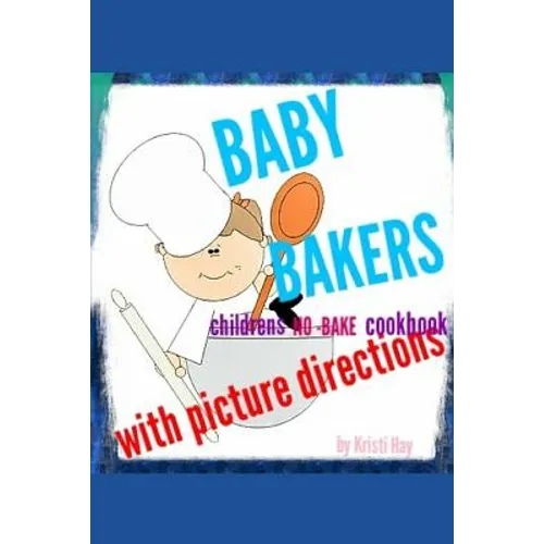 Baby bakers: Children's no-bake Cookbook with picture directions