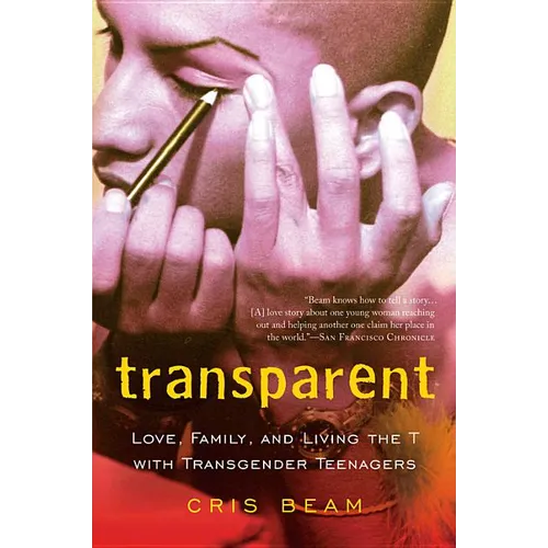 Transparent: Love, Family, and Living the T with Transgender Teenagers