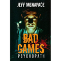 Bad Games: Psychopath - A Dark Psychological Thriller