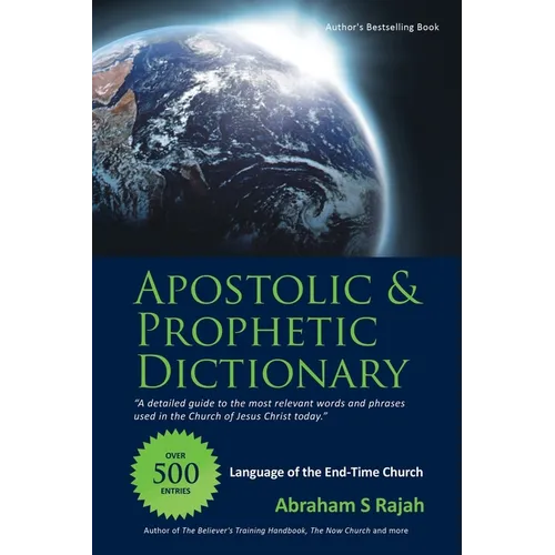 Apostolic & Prophetic Dictionary: Language of the End-Time Church