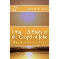 I Am... A Study of the Gospel of John