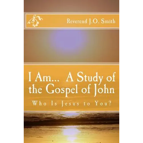 I Am... A Study of the Gospel of John